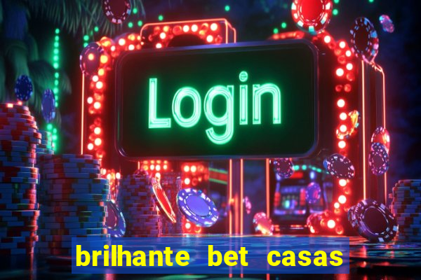 brilhante bet casas de apostas